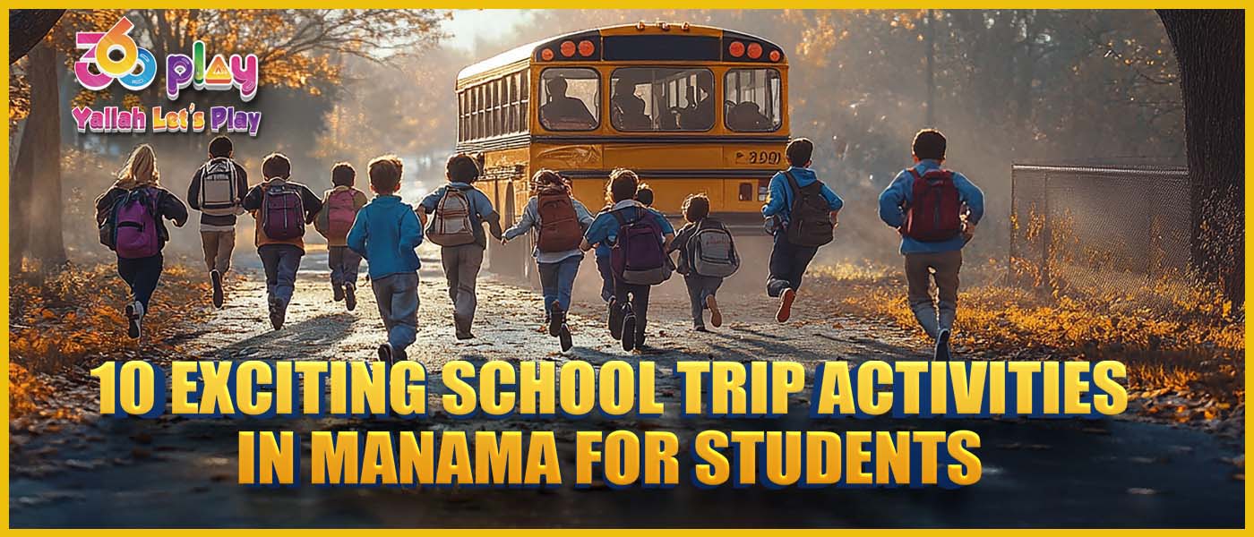 10 Exciting School Trip Activities in Manama for Students