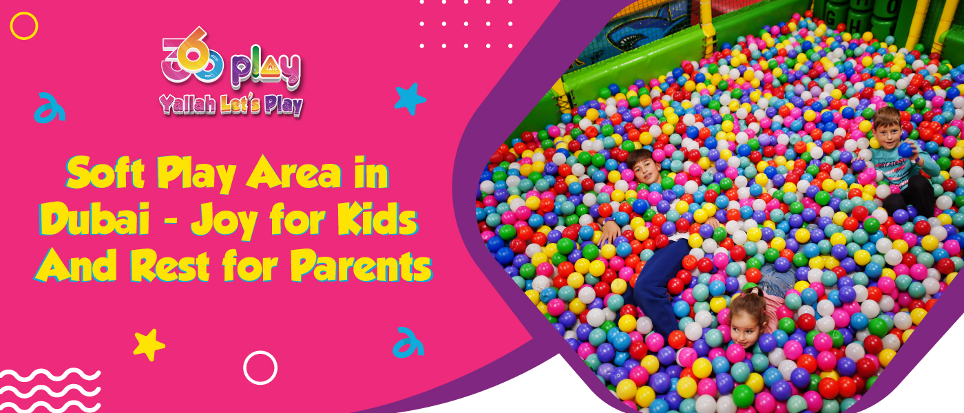 Soft Play Area in Dubai – Joy for Kids and Rest for Parents